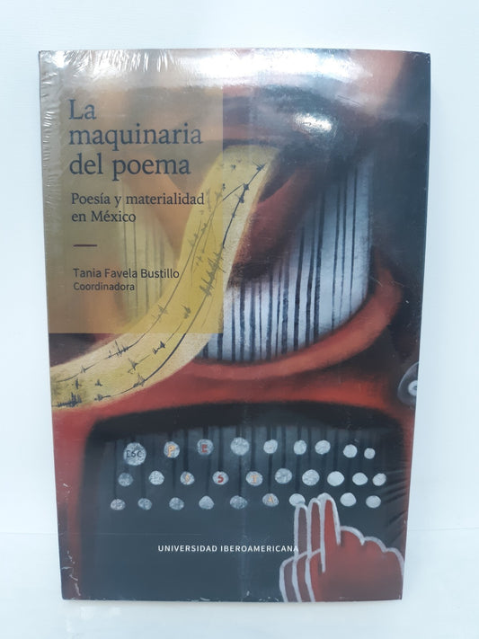 La maquinaria del poema: Poesía y materialidad en México.