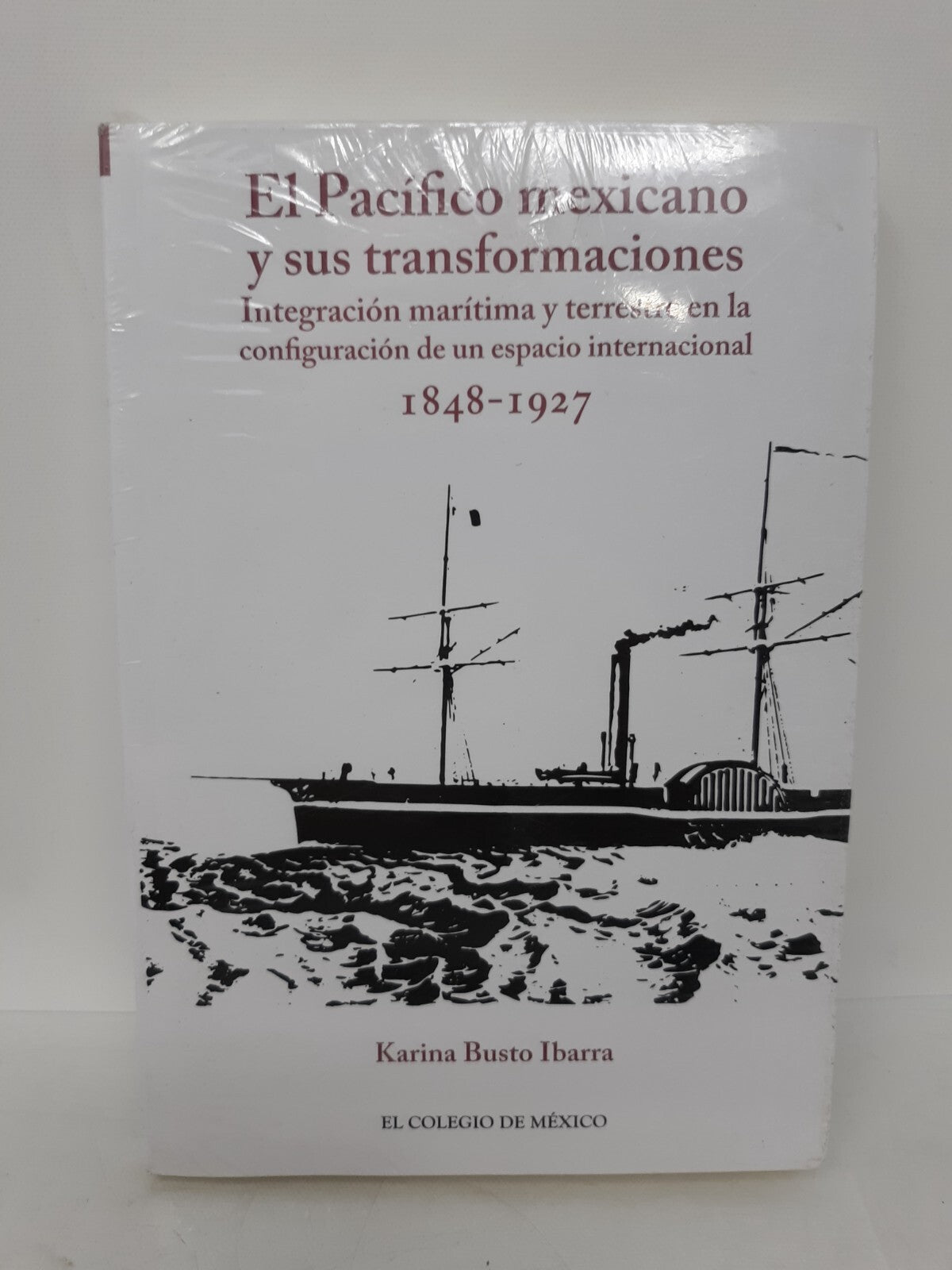 El Pacífico Mexicano y sus Transformaciones 1848-1927 - Karina Busto Ibarra